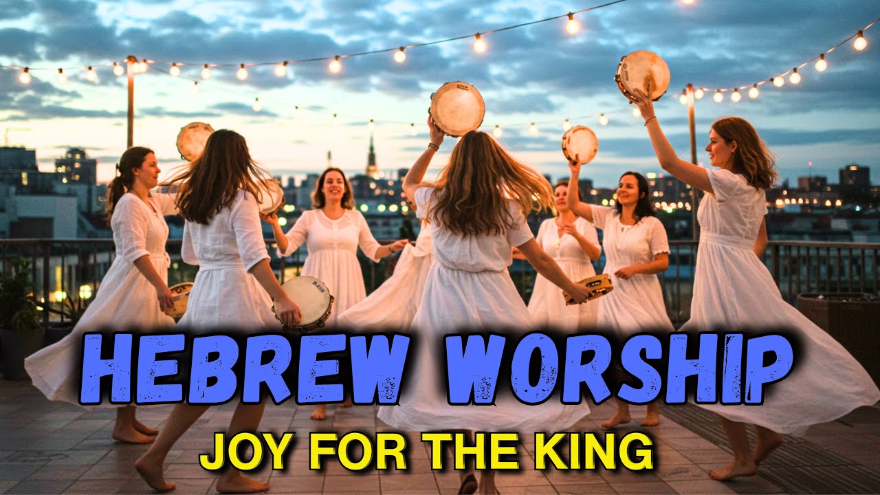 Hebrew Worship Celebration – Holy Fire & Joy for the Spirit of Melech Yisrael