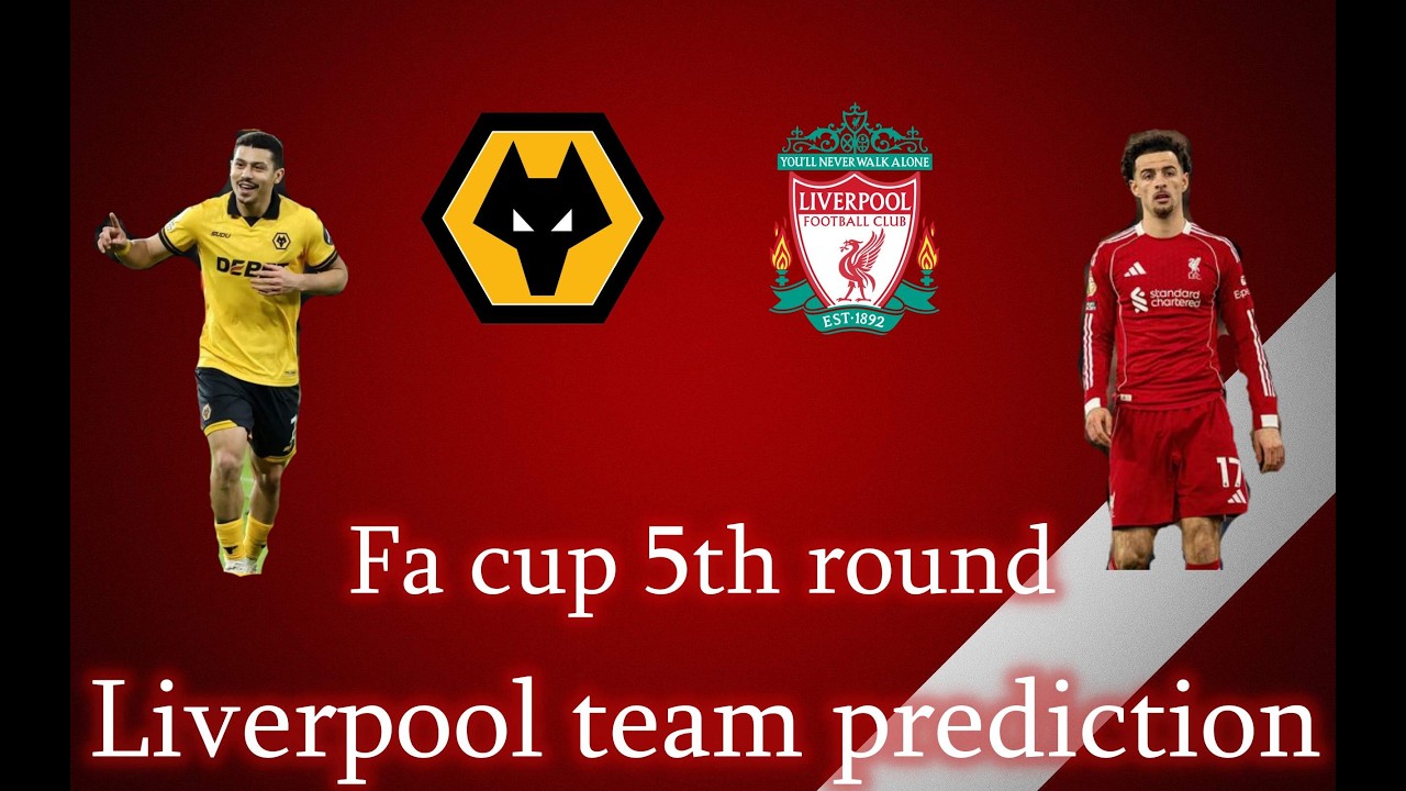 Starting 11 prediction Wolves vs Liverpool Fa cup 5th round!!!