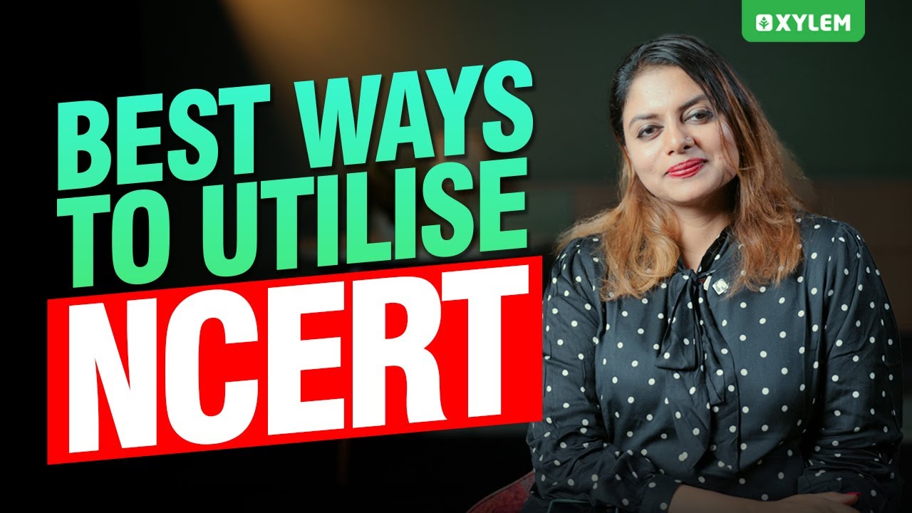 Best Ways To Utilise NCERT | Xylem NEET