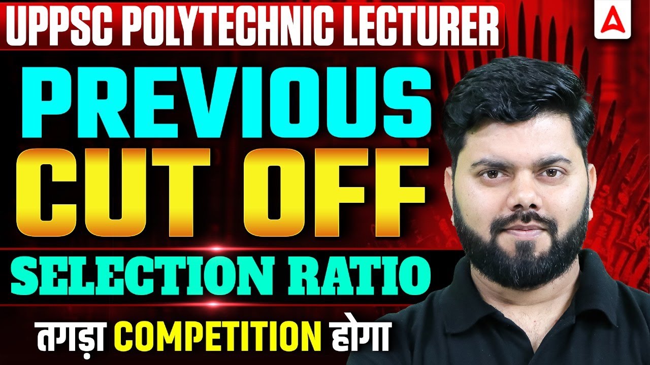 UP Polytechnic Lecturer Vacancy 2025, UPPSC Polytechnic Lecturer, Previous Cut Off & Selection Ratio