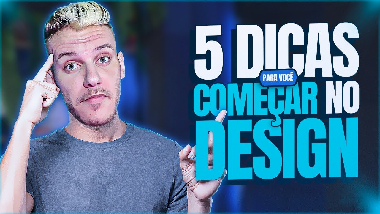 5 DICAS PARA VOCÊ COMEÇAR NO DESIGN DO JEITO CERTO