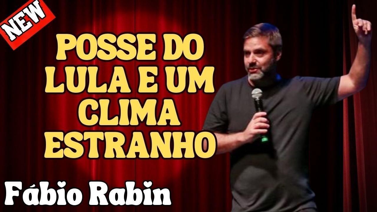 POSSE DO LULA, CONFLITO INTERNO E O BRASIL SEM CLIMA – FÁBIO RABIN COMÉDIA STAND UP