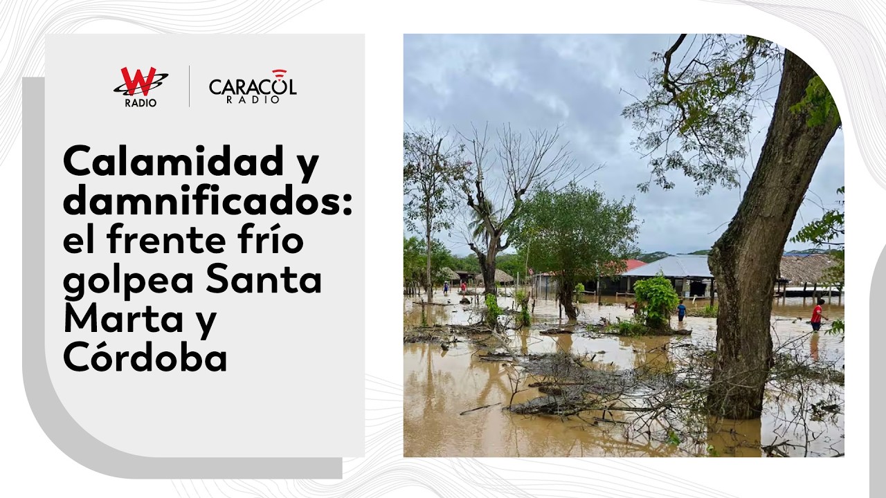 Crisis en el Caribe por frente frío: balance de daños en Santa Marta y Córdoba | Hora 20