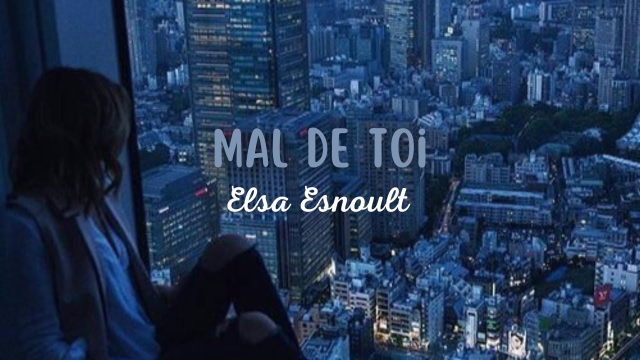 Elsa Esnoult - Mal de toi (Paroles)