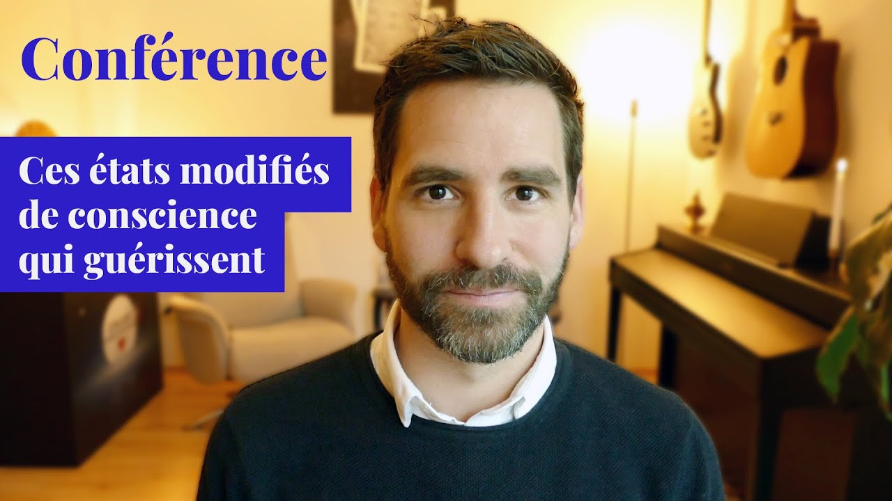 CONF&Eacute;RENCE: Ces &eacute;tats modifi&eacute;s de conscience qui gu&eacute;rissent