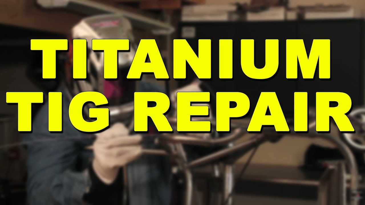 Titanium TIG Welding Repair | TIG Time