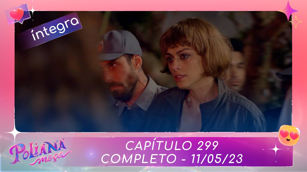 Poliana Moça | Capítulo 299 - 11/05/23, completo