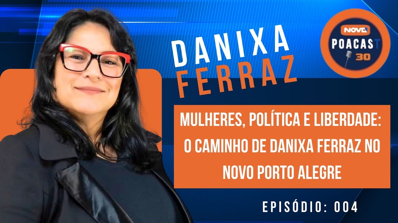 Ep.004 – Mulheres, Política e Liberdade: O Caminho de Danixa Ferraz no NOVO Porto Alegre