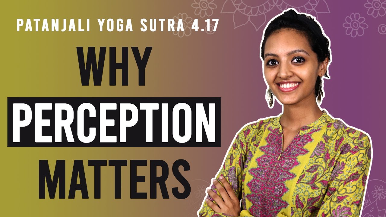 Patanjali Yoga Sutra 4.17 - Why Perception Matters | Yoga Teacher Training | Anvita Dixit