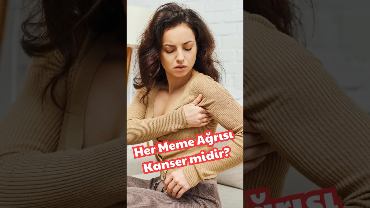 Meme ağrısı kanser belirtisi olabilir mi?