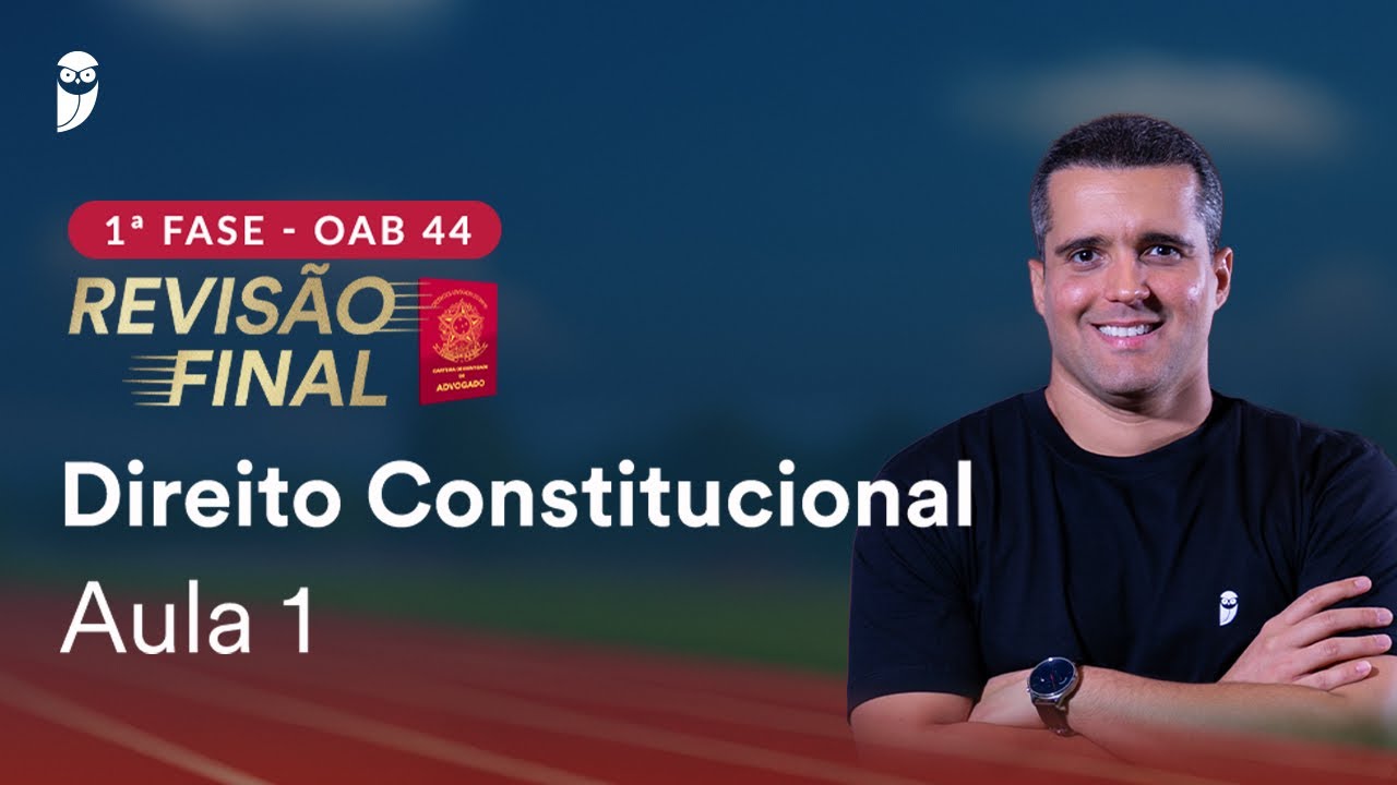 1ª Fase OAB 44 ─ Revisão Final - Direito Constitucional - Aula 1
