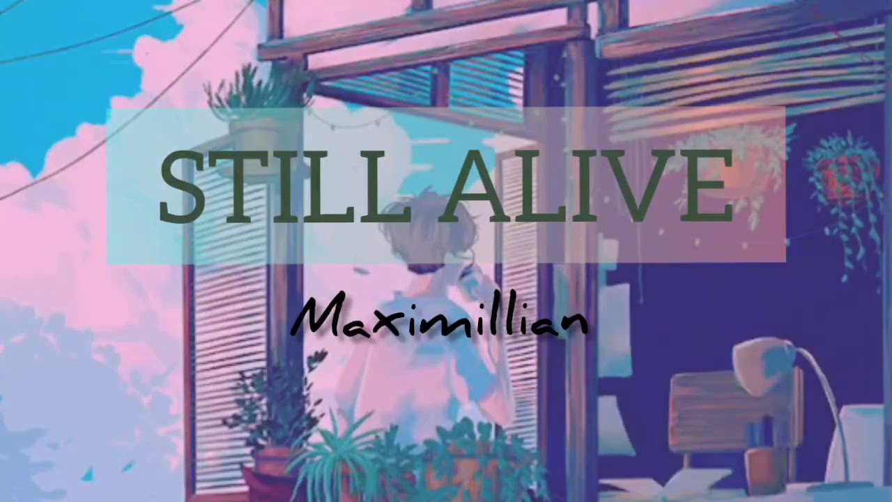 Maximillian- Still Alive (Lyrics)