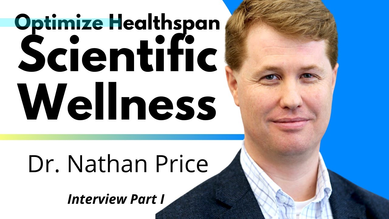 Optimize Healthspan With Scientific Wellness | Dr Nathan Price Ep1