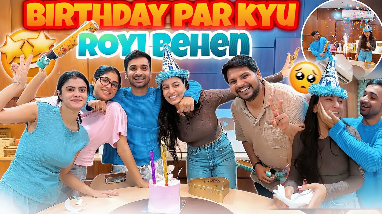 Birthday par Kyu rone lagi behen 