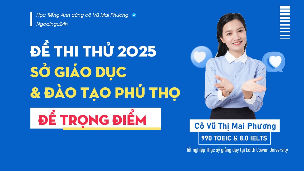 CHỮA ĐỀ THI THỬ TỐT NGHIỆP THPT 2025: SỞ GIÁO DỤC VÀ ĐÀO TẠO PHÚ THỌ