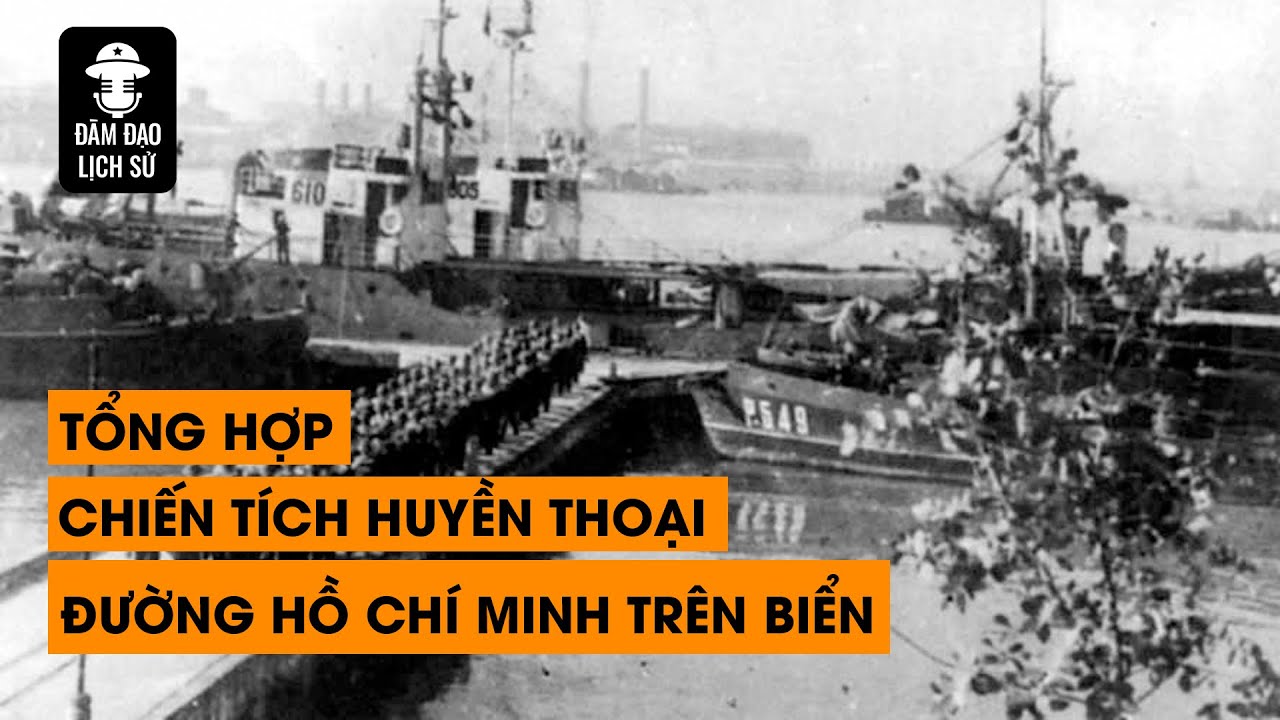 [TỔNG HỢP] NHỮNG CHIẾN TÍCH HUYỀN THOẠI CỦA ĐƯỜNG HỒ CHÍ MINH TRÊN BIỂN | ĐÀM ĐẠO LỊCH SỬ