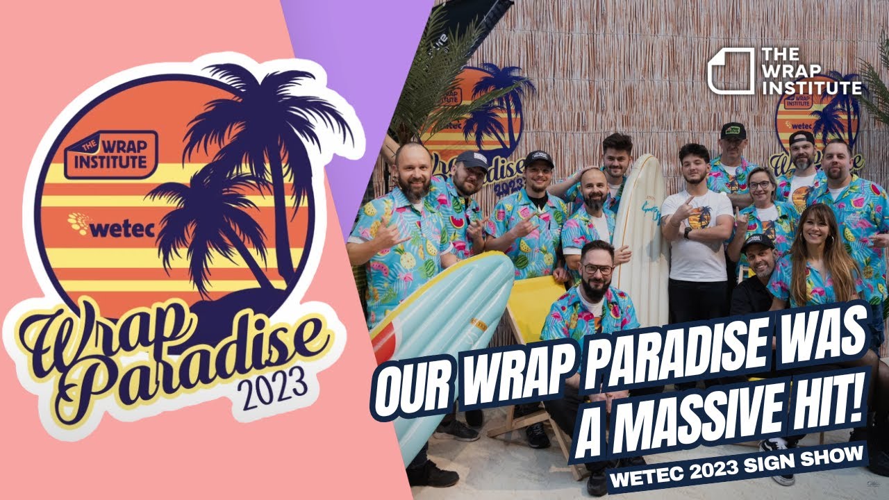 Our Wrap Paradise Was a Massive Hit!  - Wetec 2023 Sign Show