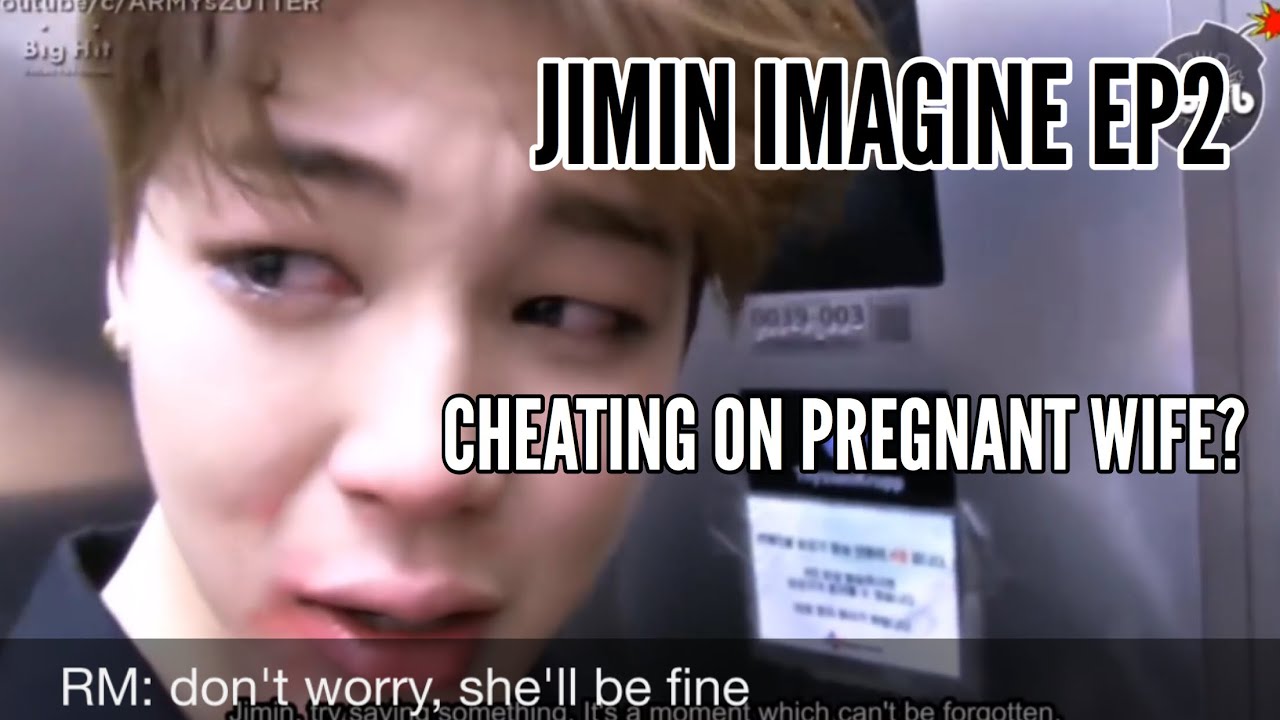 JIMIN IMAGINE || CHEATING ON PREGNANT WIFE?? || Ep2
