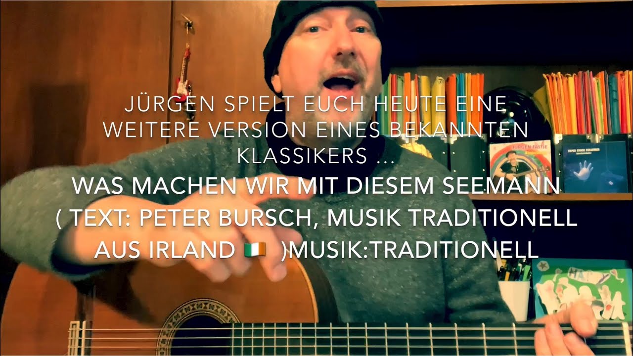 Was machen wir mit diesem Seemann ( deut. Textbearb.: Peter Bursch, Musik: Trad. aus Irland ), v.JF.