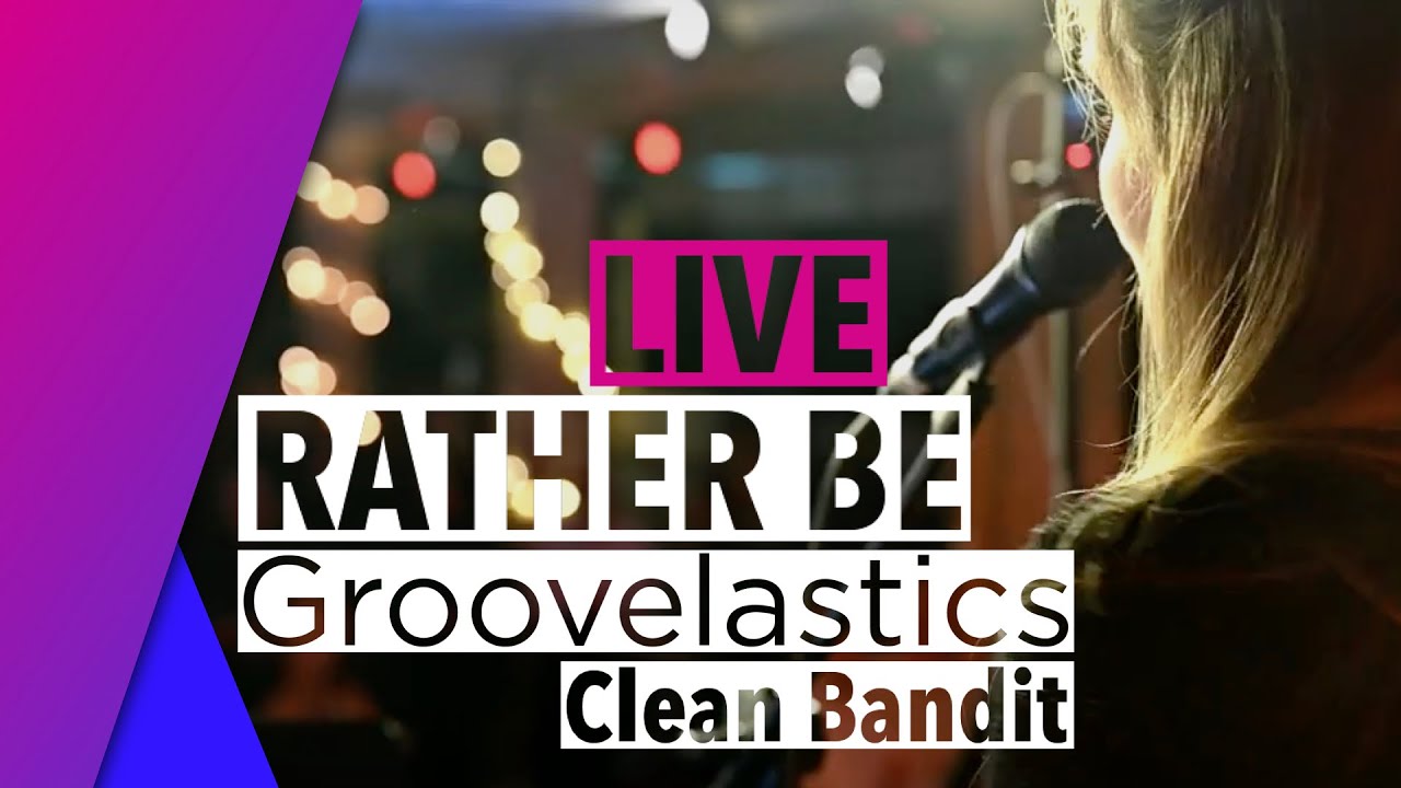 Rather Be || Clean Bandit || Cover by Groovelastics