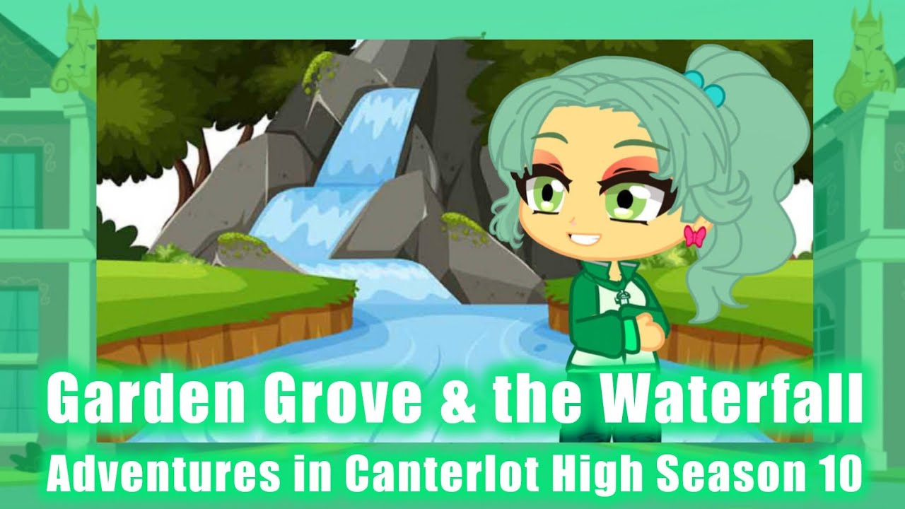 Adventures in Canterlot High (Season 10 Episode 4: Garden Grove & the Waterfall)