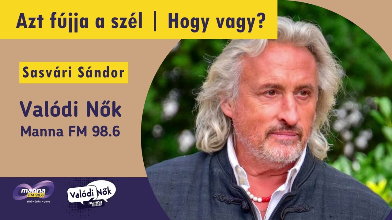 Azt fújja a szél | Sasvári Sándor - Valódi Nők 2024. 10. 21.