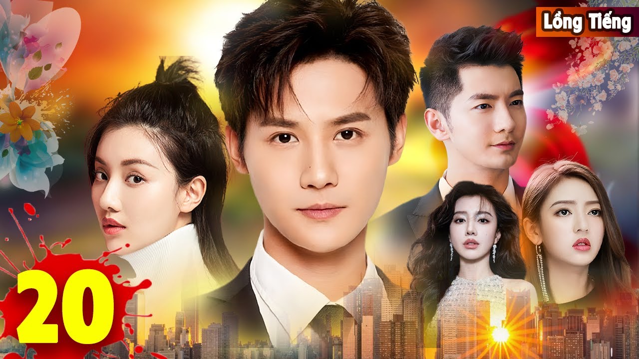 ÁI TÌNH VÀ THÙ HẬN [Lồng Tiếng] - Tập 20 |Phim Ngôn Tình Trung Quốc,Câu Chuyện Tình Yêu Đẫm Nước Mắt