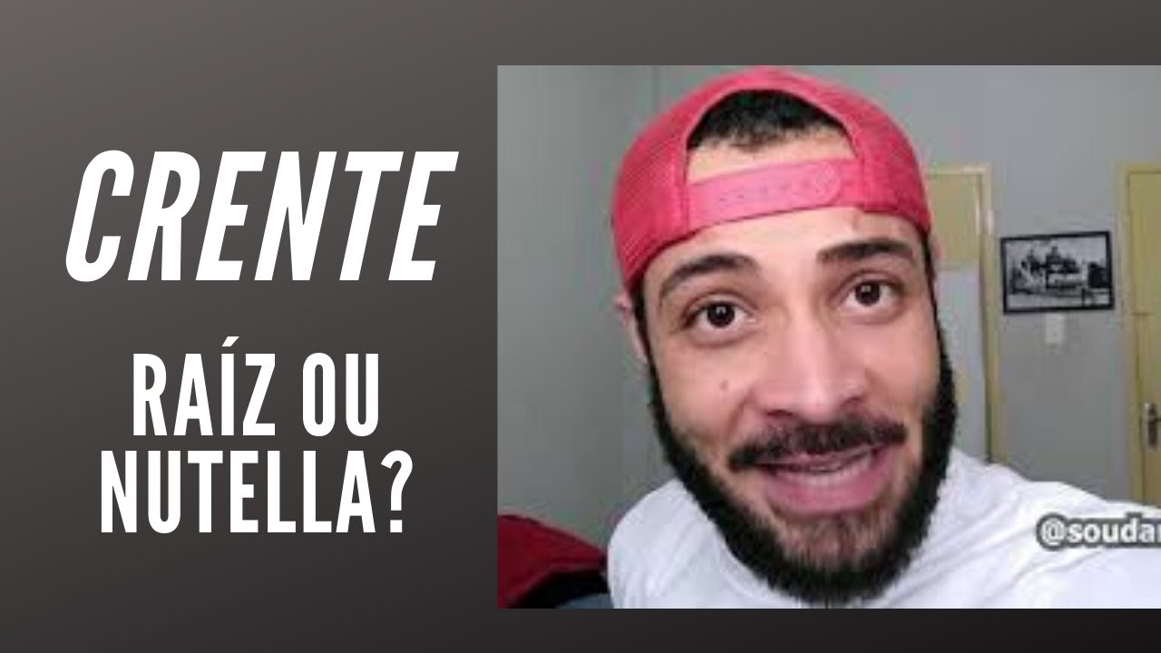 CRENTE - RAÍZ ou NUTELLA ?