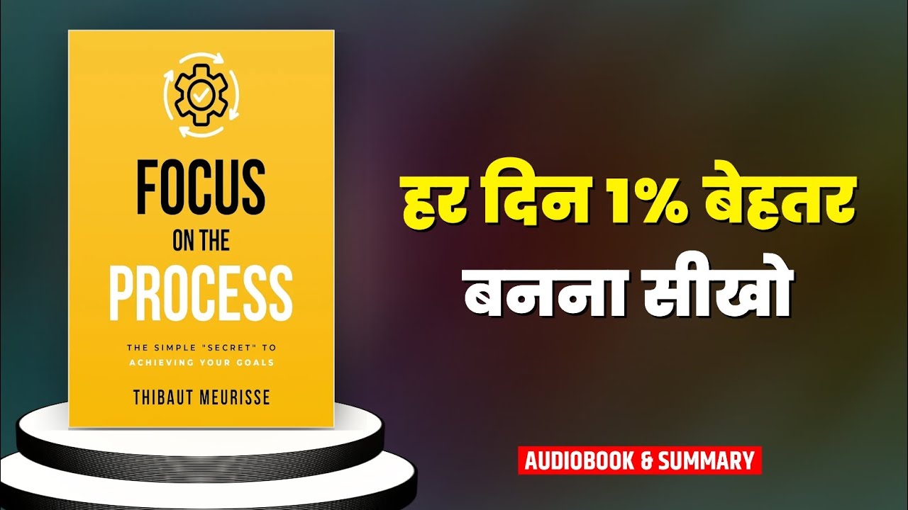 Focus On The Process Book Summary | Thibaut Meurisse | Life Changing Summary In Hindi