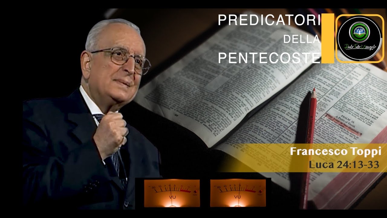 Predicatori della Pentecoste - Francesco Toppi (Luca 24:13-33)