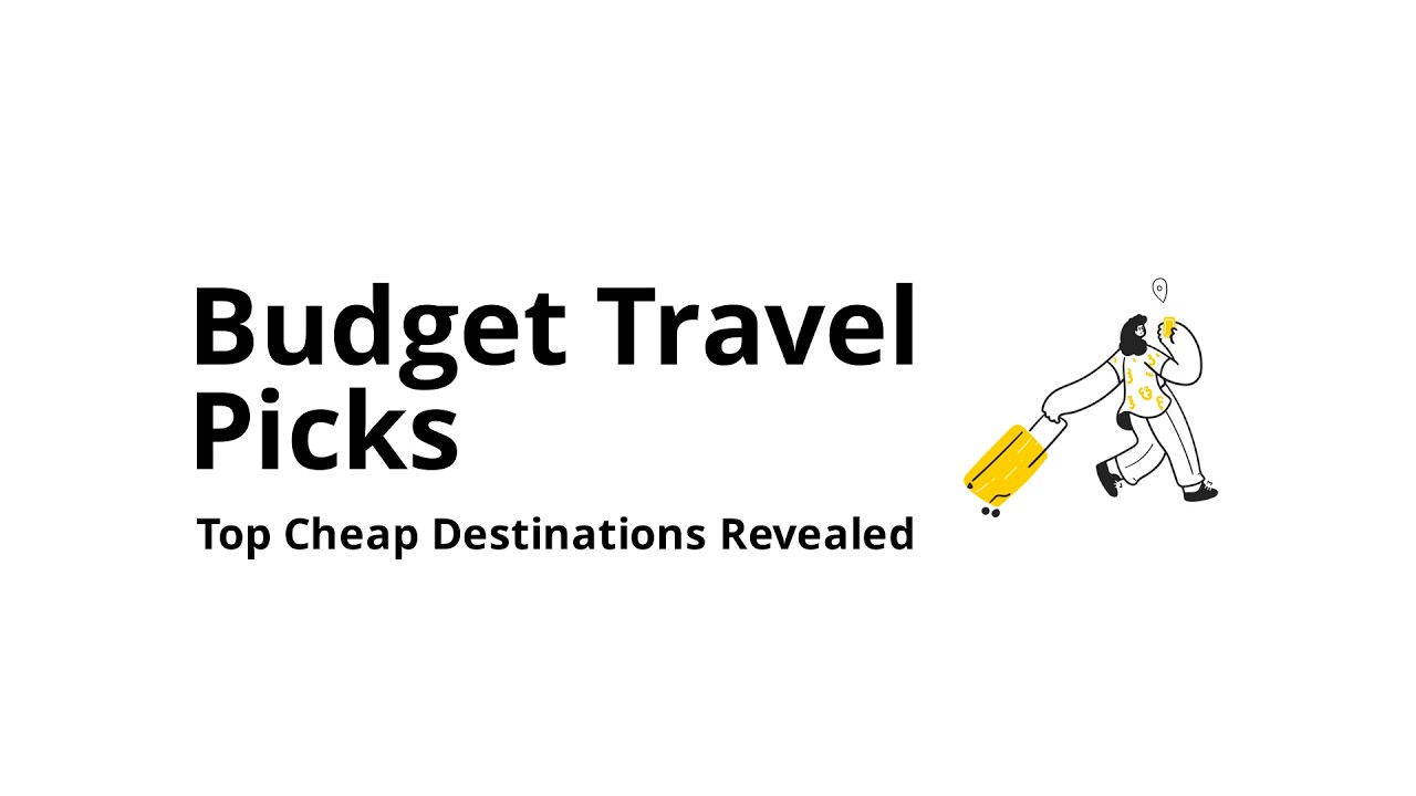 Where should I travel for cheap (best budget destinations)?