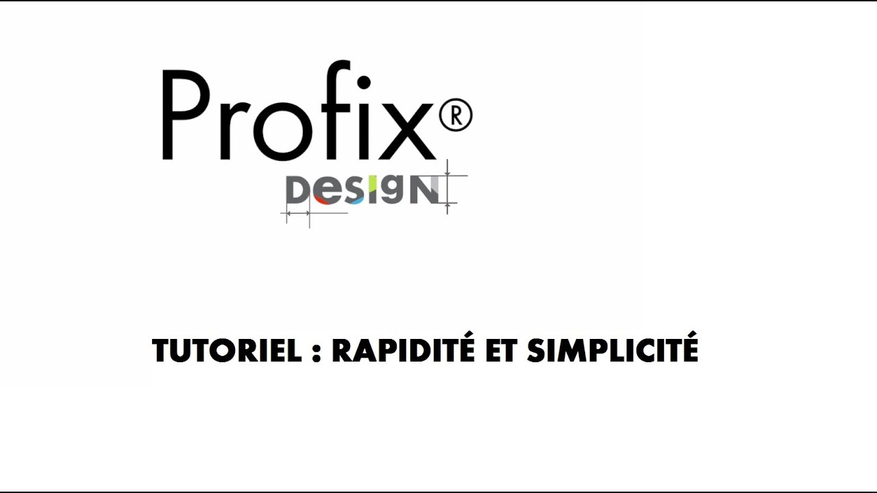 Tutoriel Profix Design : Rapidit&eacute; et simplicit&eacute;