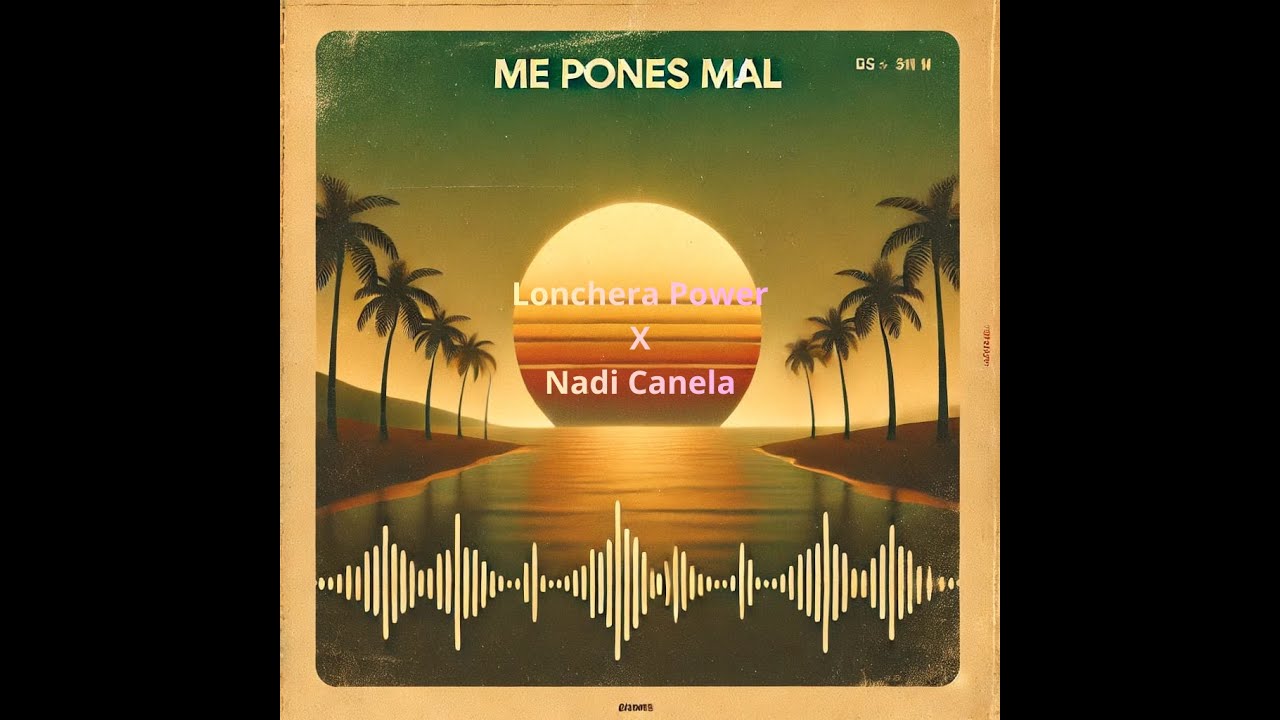 1.- Me Pones Mal // Lonchera Power X Nadi Canela (LXN) (Official Lyric Vizualizer) RPVR.