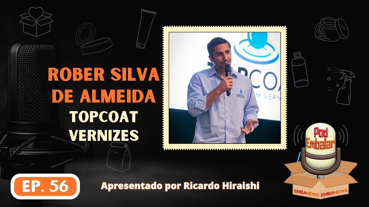 PodEmbalar EMBANEWS ep.56  - Rober Silva de Almeida - Topcoat Vernizes