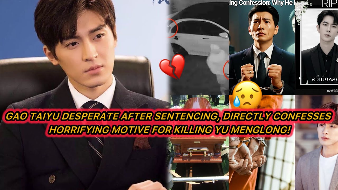 Gao Taiyu Desperate After Sentencing, Directly Confesses Horrifying Motive for Killing Yu Menglong!