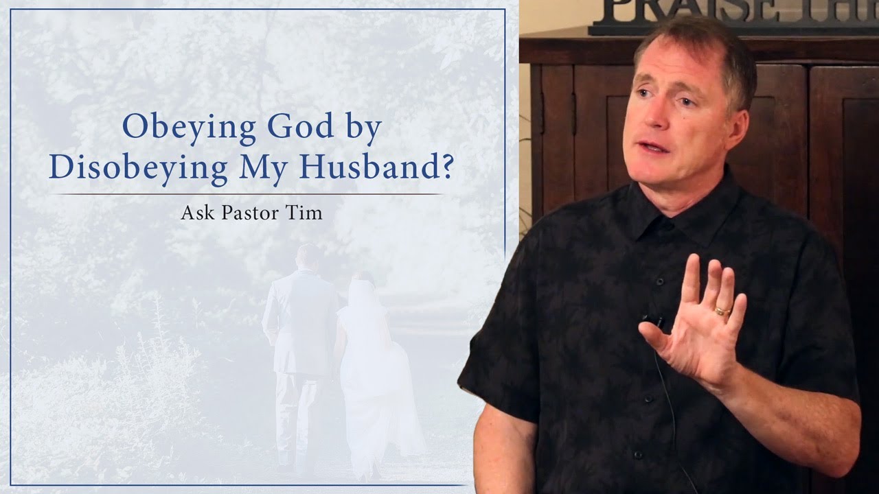 Obeying God by Disobeying My Husband? - Ask Pastor Tim