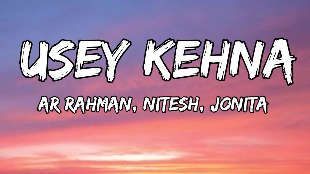 Usey Kehna (Lyrics) - Tere Ishk Mein | AR Rahman, Nitesh, Jonita, Irshad | Dhanush, Kriti 