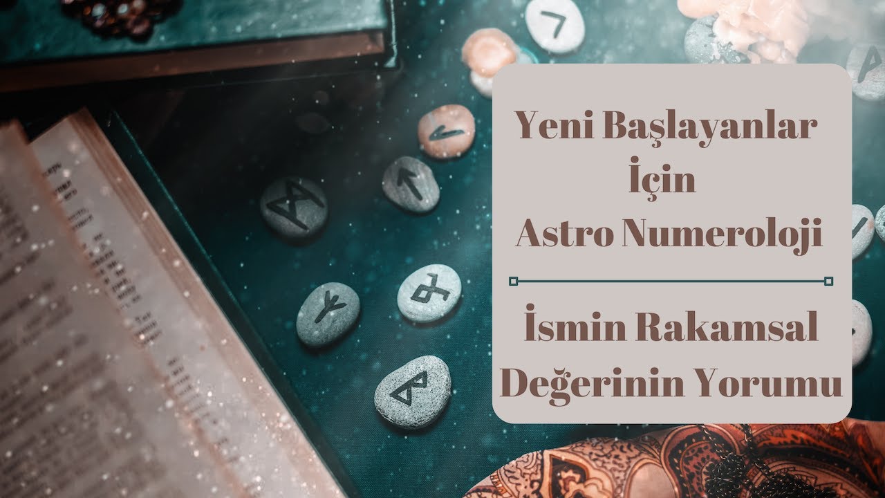 Yeni Başlayanlar İ&ccedil;in Astro N&uuml;meroloji  Eğitimleri: İsmin N&uuml;merolojisinin Anlamı Nasıl Okunur