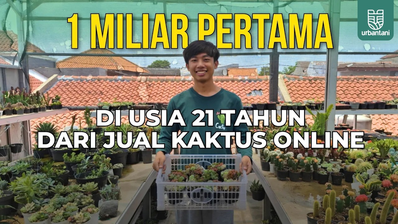 SATU MILIAR PERTAMA di Usia 21 Tahun dari Jualan Tanaman Kaktus dan Sukulen Online