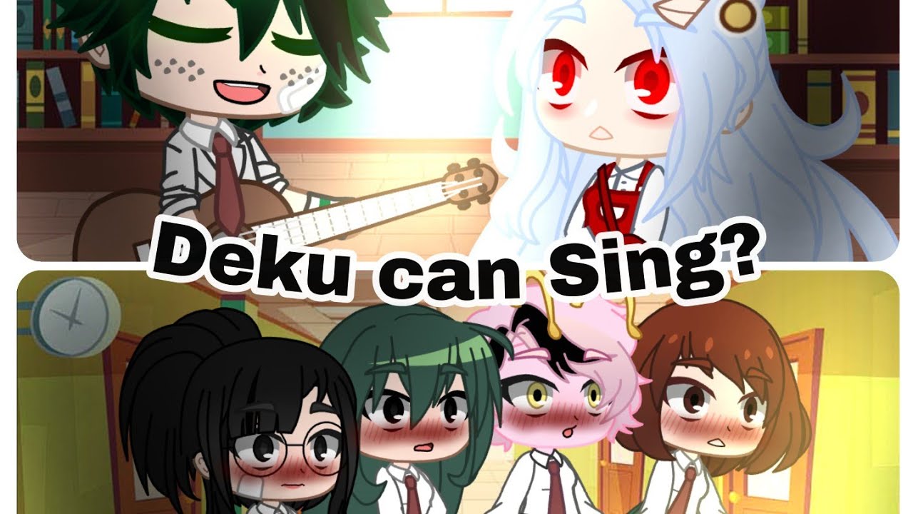•Deku can Sing?• / GC \ BNHA
