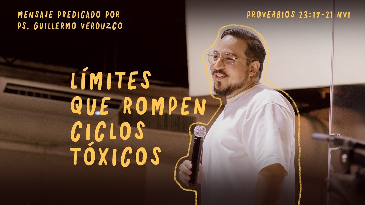 Límites que rompen ciclos tóxicos | Proverbios‬ ‭23:19-21‬ ‭NVI‬‬‬‬‬‬ | Ps. Guillermo Verduzco