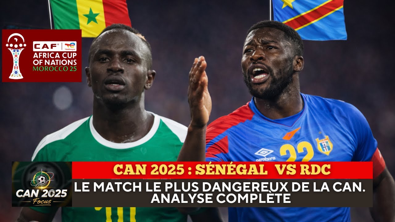 Sénégal  – RDC  : le match le plus dangereux de la CAN | Analyse complète