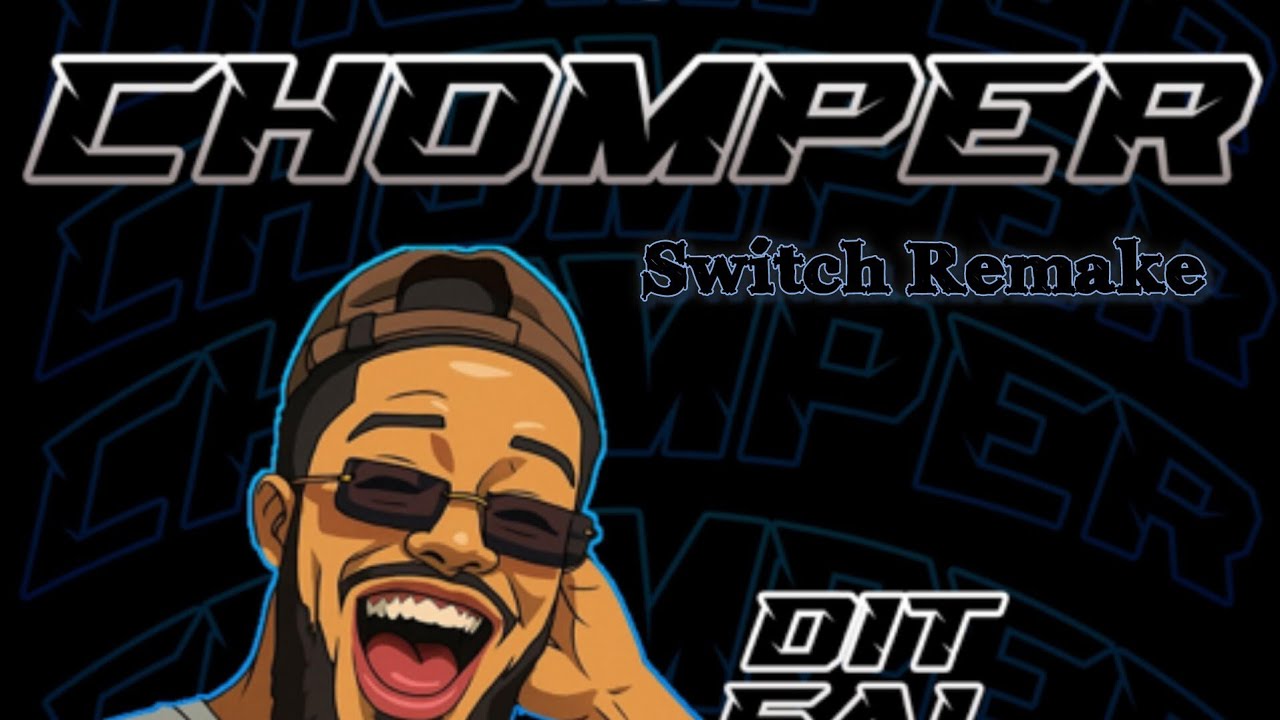 Chomper (DjSwitch Remake)