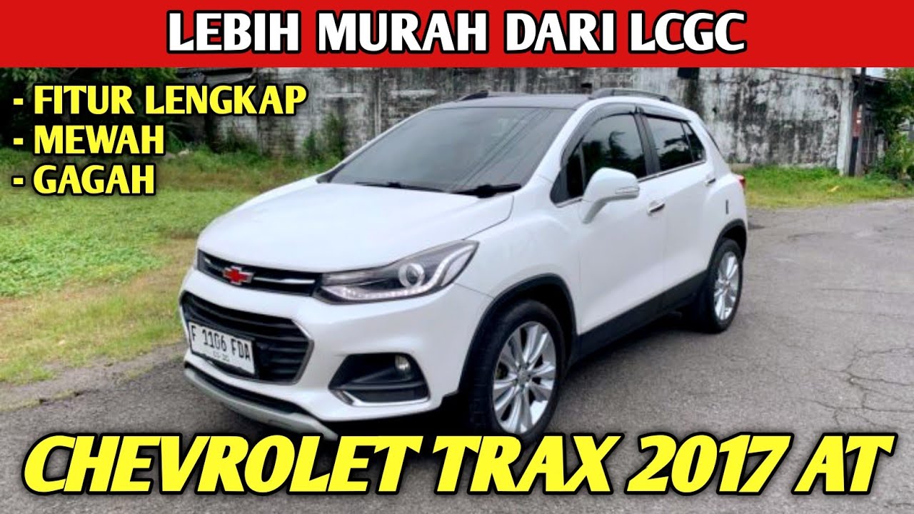 MOBIL MEWAH LEBIH MURAH DARI LCGC CHEVROLET TRAX LTZ 2017 AUTOMATIC