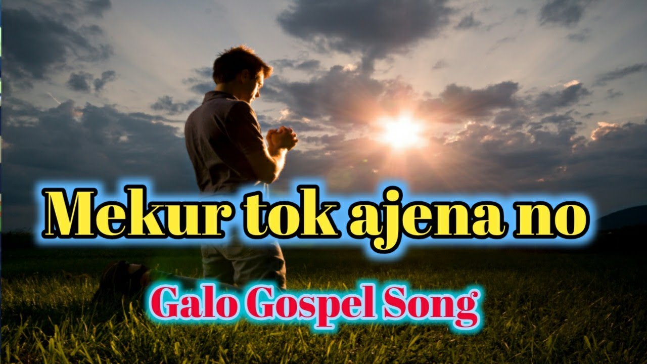 Mekur tok ajena no -  Galo Gospel Song.