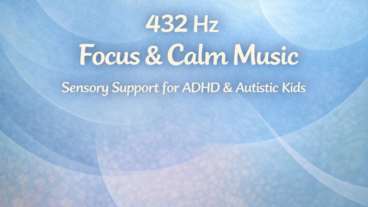 432 Hz Focus & Calm Music | Sensory Support for ADHD & Autistic Kids