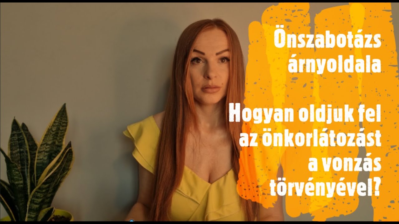 Önszabotázs árnyoldala  Hogyan oldjuk fel az önkorlátozást a vonzás törvényével?