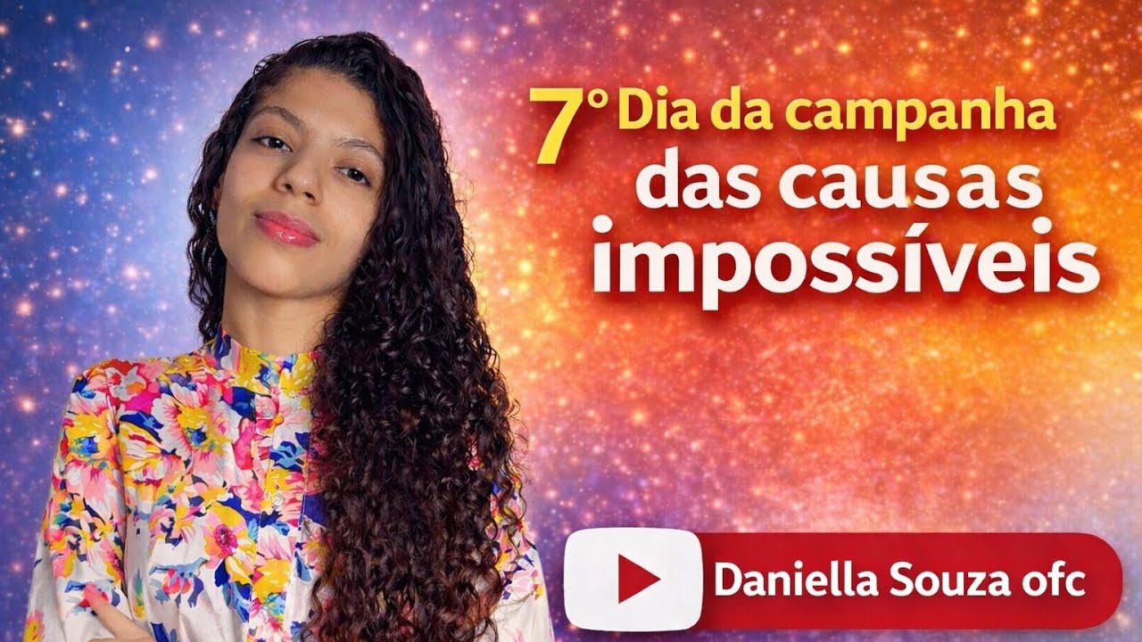 🟢AO VIVO 🟢7°  Dia da campanha de oração das causas Impossível/ Daniella Souza 