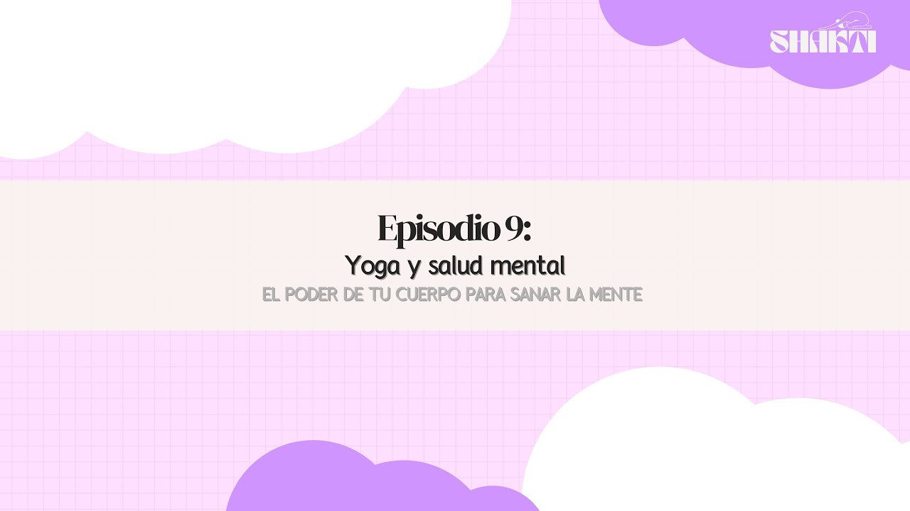 Yoga y salud mental | El poder de tu cuerpo para sanar tu mente (videopodcast)