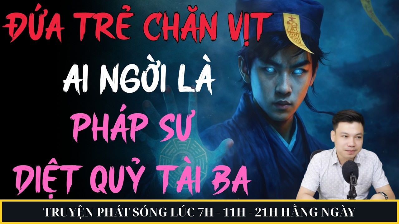 TRUYỆN MA ĐÌNH SOẠN MỚI 2026 : ĐỨA TRẺ CHĂN VỊT AI NGỜ LÀ PHÁP SƯ DIỆT QUỶ TÀI BA | MC ĐÌNH SOẠN